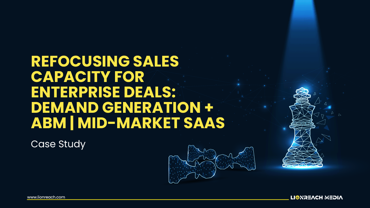 REFOCUSING SALES CAPACITY FOR ENTERPRISE DEALS: DEMAND GENERATION + ABM | MID-MARKET SAAS
