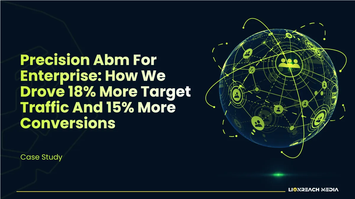 Precision ABM for Enterprise: How We Drove 18% More Target Traffic and 15% More Conversions